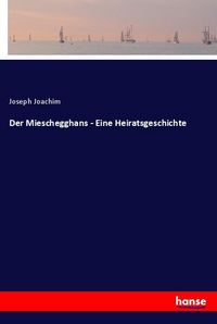 Produktbild: Der Mieschegghans - Eine Heiratsgeschichte