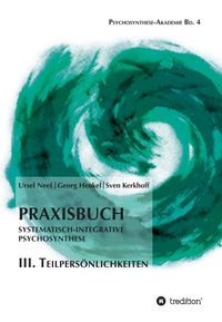 Produktbild: Praxisbuch Systematisch-Integrative Psychosynthese: III. Teilpers&ouml;nlichkeiten