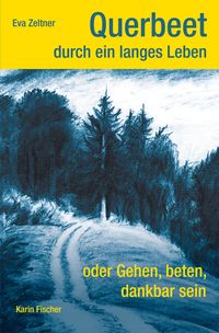 Produktbild: Querbeet durch ein langes Leben oder Gehen, beten, dankbar sein