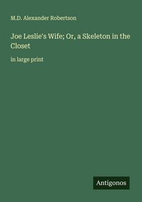 Produktbild: Joe Leslie's Wife; Or, a Skeleton in the Closet&nbsp;