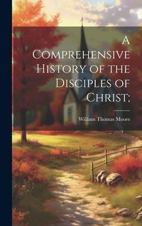 Produktbild: A Comprehensive History of the Disciples of Christ;