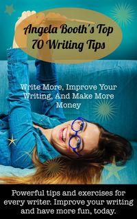 Produktbild: Angela Booth's Top 70 Writing Tips: Write More, Improve Your Writing, And Make More Money