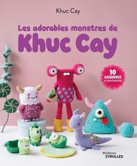 Produktbild: Les adorables monstres de Khuc Cay : 10 cr&eacute;atures &agrave; crocheter