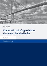 Produktbild: Kleine Wirtschaftsgeschichte der neuen Bundesl&auml;nder