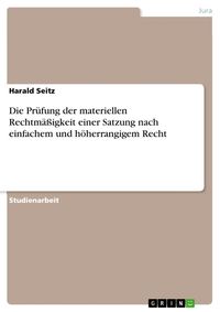 Produktbild: Die Pr&uuml;fung der materiellen Rechtm&auml;&szlig;igkeit einer Satzung nach einfachem und h&ouml;herrangigem Recht