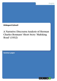 Produktbild: A Narrative Discourse Analysis of Herman Charles Bosmans' Short Story 'Mafeking Road' (1932)