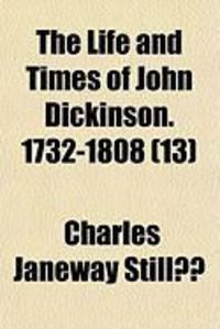 Produktbild: The Life and Times of John Dickinson. 1732-1808 (13)