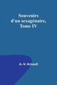 Produktbild: Souvenirs d'un sexag&eacute;naire, Tome IV