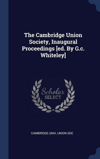 Produktbild: The Cambridge Union Society, Inaugural Proceedings [ed. By G.c. Whiteley]
