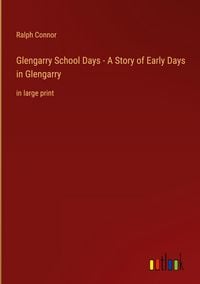 Produktbild: Glengarry School Days - A Story of Early Days in Glengarry