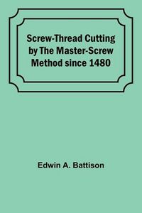 Produktbild: Screw-Thread Cutting by the Master-Screw Method since 1480