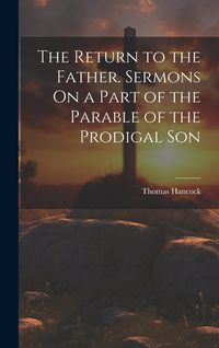 Produktbild: The Return to the Father. Sermons On a Part of the Parable of the Prodigal Son