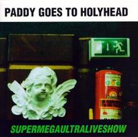 Bild vom Artikel Supermegaultraliveshow vom Autor Paddy Goes To Holyhead