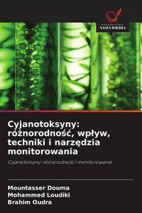 Produktbild: Cyjanotoksyny: r&oacute;&iquest;norodno&iquest;&iquest;, wp&iquest;yw, techniki i narz&iquest;dzia monitorowania