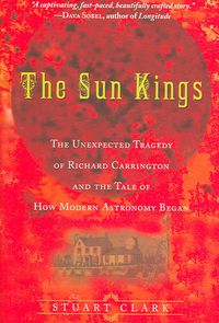 Bild vom Artikel The Sun Kings: The Unexpected Tragedy of Richard Carrington and the Tale of How Modern Astronomy Began vom Autor Stuart Clark