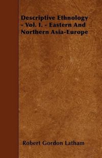 Produktbild: Descriptive Ethnology - Vol. I. - Eastern And Northern Asia-Europe
