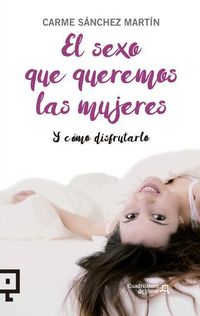 Bild vom Artikel El Sexo Que Queremos Las Mujeres: Y Como Disfrutarlo vom Autor Carme Sanchez Martin