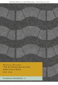 Produktbild: &raquo;Wie der Himmel &uuml;ber der Erde&laquo; Kafkas Orte in Berlin [1910&ndash;1924]