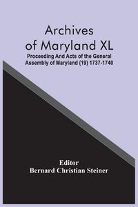 Produktbild: Archives Of Maryland XL; Proceeding And Acts Of The General Assembly Of Maryland (19) 1737-1740