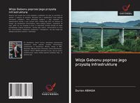 Produktbild: Wizja Gabonu poprzez jego przysz&iquest;&iquest; infrastruktur&iquest;