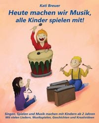 Produktbild: Heute machen wir Musik, alle Kinder spielen mit!