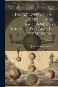 Produktbild: Encyclop&eacute;die, ou, Dictionnaire raisonn&eacute; des sciences, des arts et des m&eacute;tiers \; Volume 10