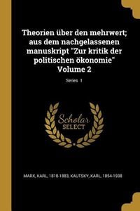Produktbild: Theorien &Uuml;ber Den Mehrwert; Aus Dem Nachgelassenen Manuskript Zur Kritik Der Politischen &Ouml;konomie Volume 2; Series 1