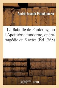Produktbild: La Bataille de Fontenoy, ou l'Apoth&eacute;ose moderne, op&eacute;ra-trag&eacute;die en 3 actes