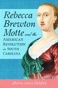 Produktbild: Rebecca Brewton Motte and the American Revolution in South Carolina