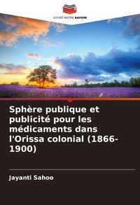 Produktbild: Sph&egrave;re publique et publicit&eacute; pour les m&eacute;dicaments dans l'Orissa colonial (1866-1900)