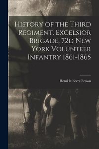 Produktbild: History of the Third Regiment, Excelsior Brigade, 72d New York Volunteer Infantry 1861-1865