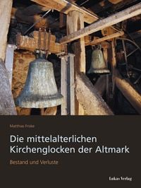 Produktbild: Die mittelalterlichen Kirchenglocken der Altmark