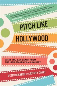 Produktbild: Pitch Like Hollywood: What You Can Learn from the High-Stakes Film Industry