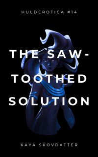 Produktbild: The Saw-Toothed Solution (Hulderotica, #14)
