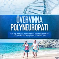 Produktbild: &Ouml;vervinna polyneuropati: L&auml;r dig hantera nervsm&auml;rtor och rastl&ouml;sa ben och behandla dem p&aring; ett holistiskt s&auml;tt
