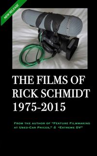 Produktbild: THE FILMS OF RICK SCHMIDT 1975-2015 (2nd Ed., 2nd Printing/'Youtube' COLOR Paperback)