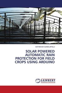 Produktbild: Solar Powered Automatic Rain Protection For Field Crops Using Arduino