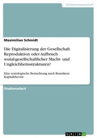 Produktbild: Die Digitalisierung der Gesellschaft. Reproduktion oder Aufbruch sozial-gesellschaftlicher Macht- und Ungleichheitsstrukturen?