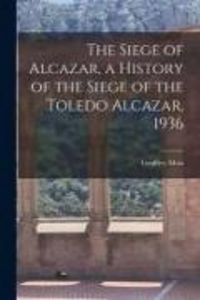 Produktbild: The Siege of Alcazar, a History of the Siege of the Toledo Alcazar, 1936