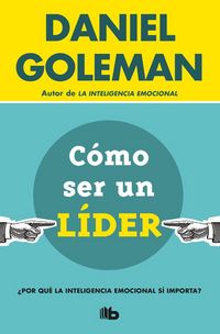 Produktbild: C&oacute;mo ser un l&iacute;der : &iquest;Por qu&eacute; la inteligencia emocional s&iacute; importa?
