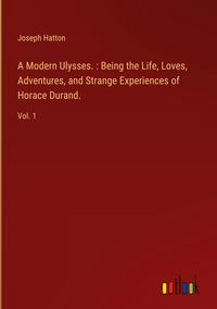 Produktbild: A Modern Ulysses. : Being the Life, Loves, Adventures, and Strange Experiences of Horace Durand.