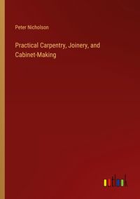 Produktbild: Practical Carpentry, Joinery, and Cabinet-Making