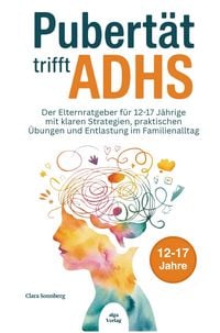 Produktbild: Pubert&auml;t trifft ADHS: Der Elternratgeber f&uuml;r 12-17 J&auml;hrige mit klaren Strategien, praktischen &Uuml;bungen und Entlastung im Familienalltag