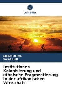 Produktbild: Institutionen Kolonisierung und ethnische Fragmentierung in der afrikanischen Wirtschaft