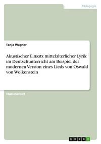 Produktbild: Akustischer Einsatz mittelalterlicher Lyrik im Deutschunterricht am Beispiel der modernen Version eines Lieds von Oswald von Wolkenstein