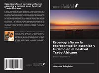 Produktbild: Escenograf&iacute;a en la representaci&oacute;n esc&eacute;nica y turismo en el Festival Trado-Africano