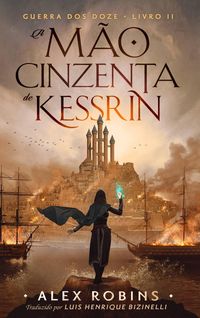 Produktbild: A M&atilde;o Cinzenta de Kessrin (Guerra dos Doze, #2)