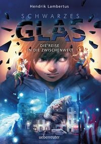 Produktbild: Schwarzes Glas - Die Reise in die Zwischenwelt