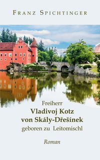 Produktbild: Freiherr Vladivoj Kotz von Sk&aacute;ly-Dres&iacute;nek, geboren zu Leitomischl