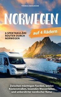 Produktbild: Norwegen auf 4 R&auml;dern: Zwischen m&auml;chtigen Fjorden, wilden K&uuml;stenstra&szlig;en, tosenden Wasserf&auml;llen und unber&uuml;hrter nordischer Natur